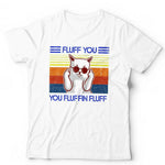 Fluff You You Fluffin' Fluff 2 Tshirt Unisex & Kids