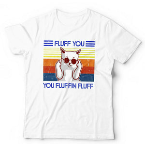 Fluff You You Fluffin' Fluff 2 Tshirt Unisex & Kids