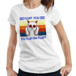 Fluff You You Fluffin' Fluff 2 Tshirt Fitted Ladies