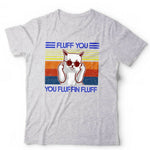 Fluff You You Fluffin' Fluff 2 Tshirt Fitted Ladies