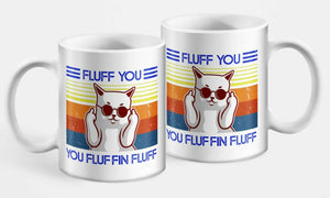 Fluff You You Fluffin' Fluff 2 Mug