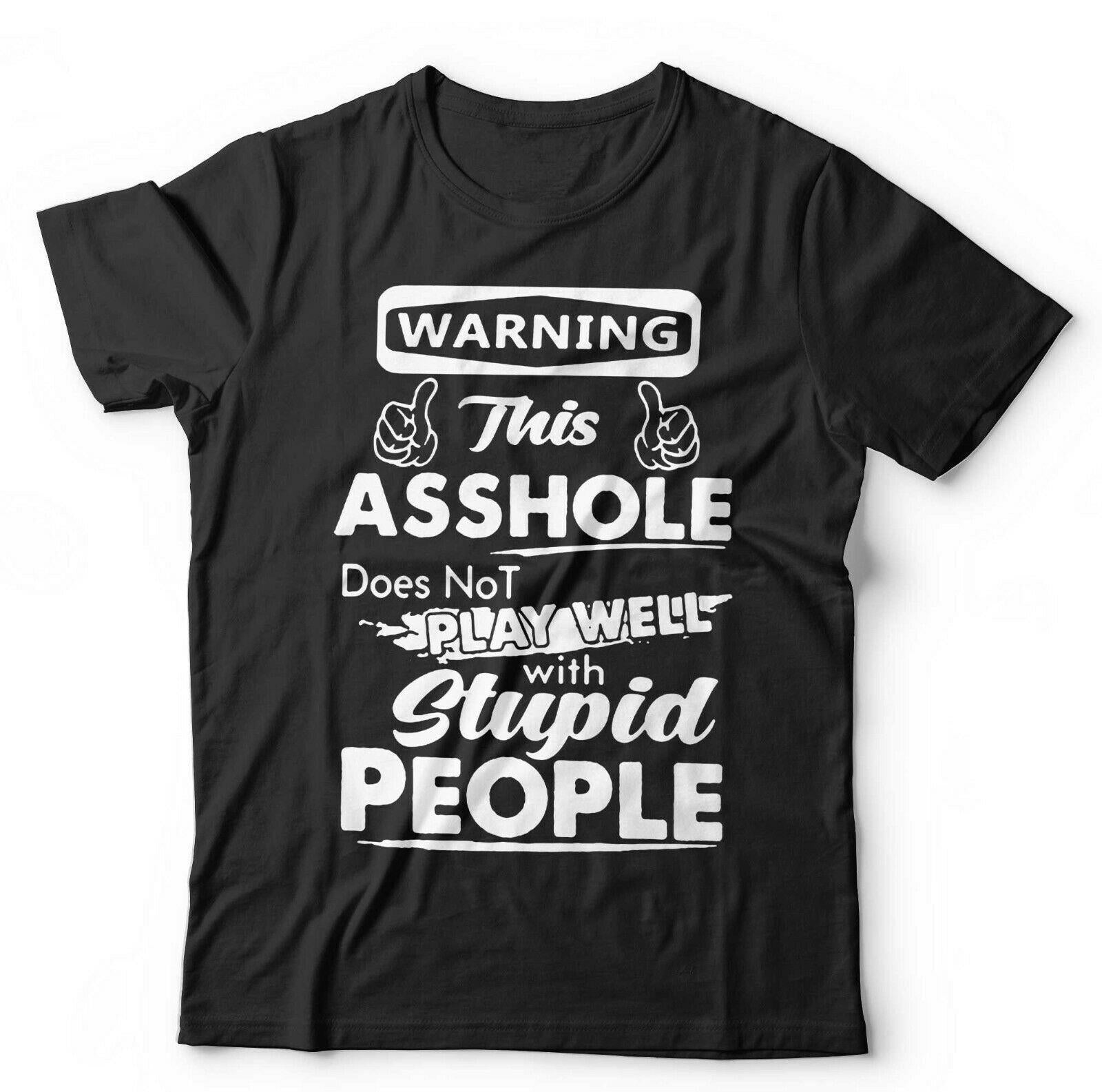 Warning This A**hole Doesn’t Play Well With Stupid People Tshirt Unisex