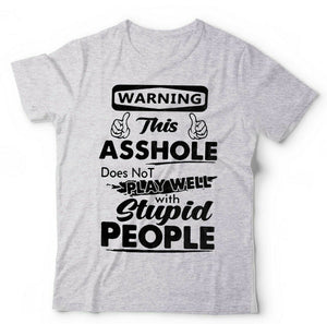 Warning This A**hole Doesn’t Play Well With Stupid People Tshirt Unisex