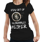 Stay Out Of My Bubble Heifer Tshirt Fitted Ladies