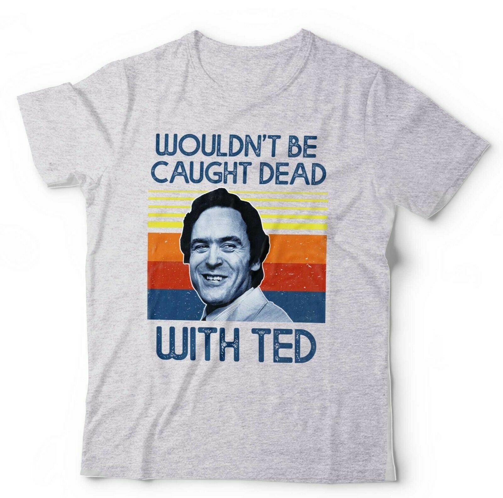 Wouldn't Be Caught Dead With Ted Tshirt Unisex