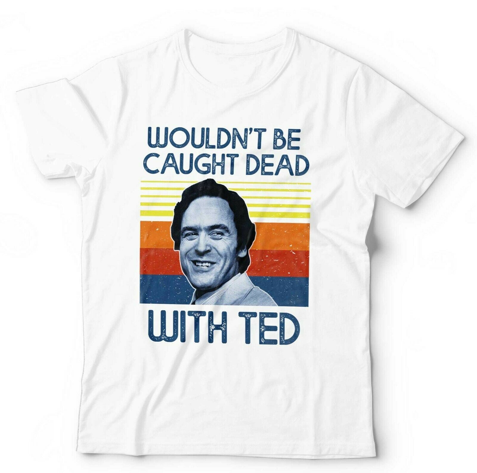 Wouldn't Be Caught Dead With Ted Tshirt Unisex