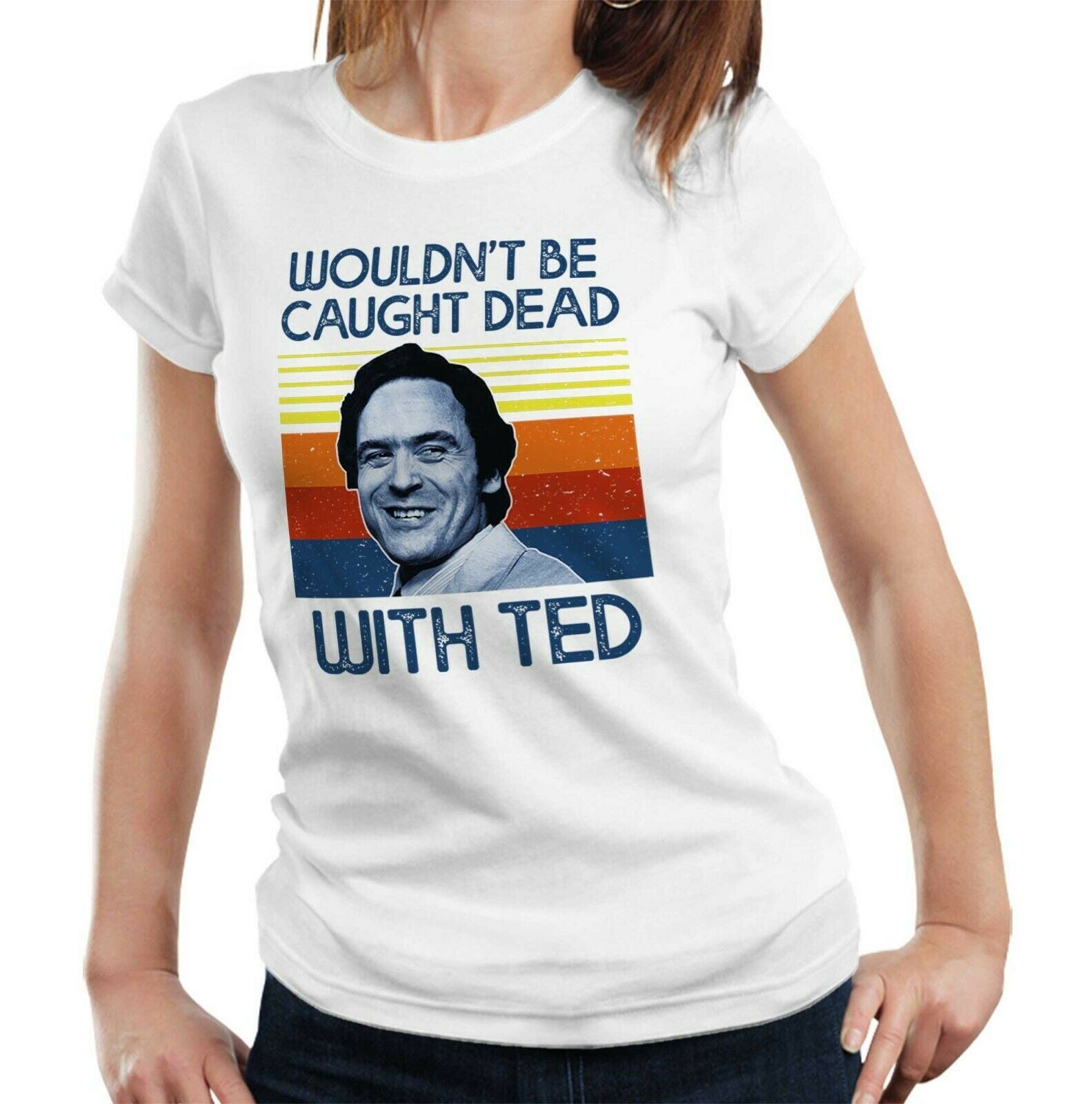 Wouldn't Be Caught Dead With Ted Tshirt Fitted Ladies