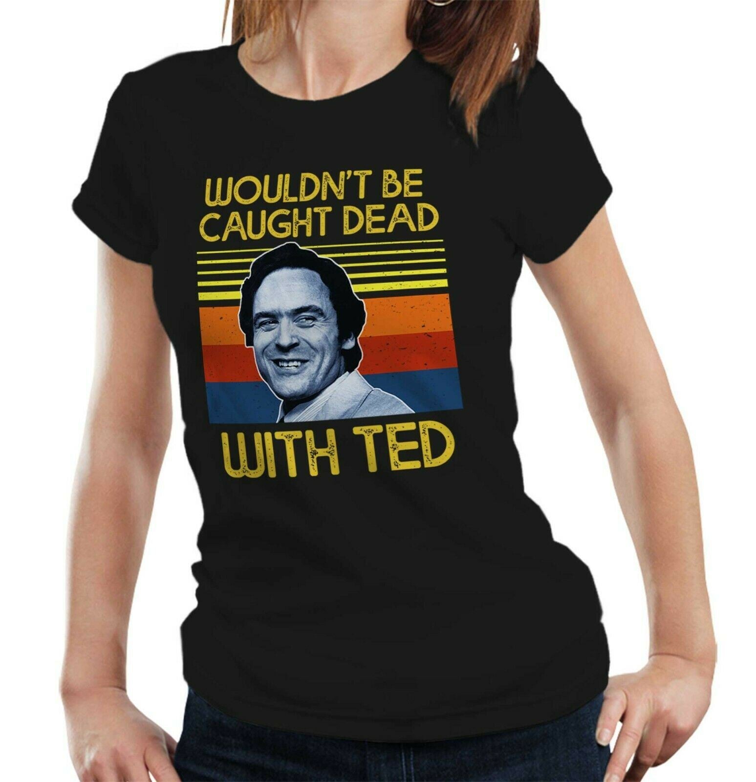 Wouldn't Be Caught Dead With Ted Tshirt Fitted Ladies