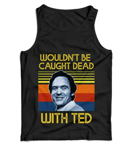 Wouldn't Be Caught Dead With Ted Ladies Vest Tank Top