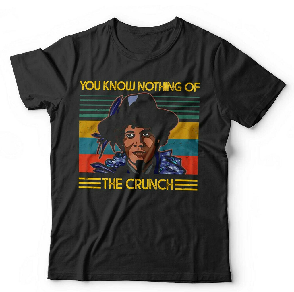 You Know Nothing Of The Crunch Tshirt Unisex