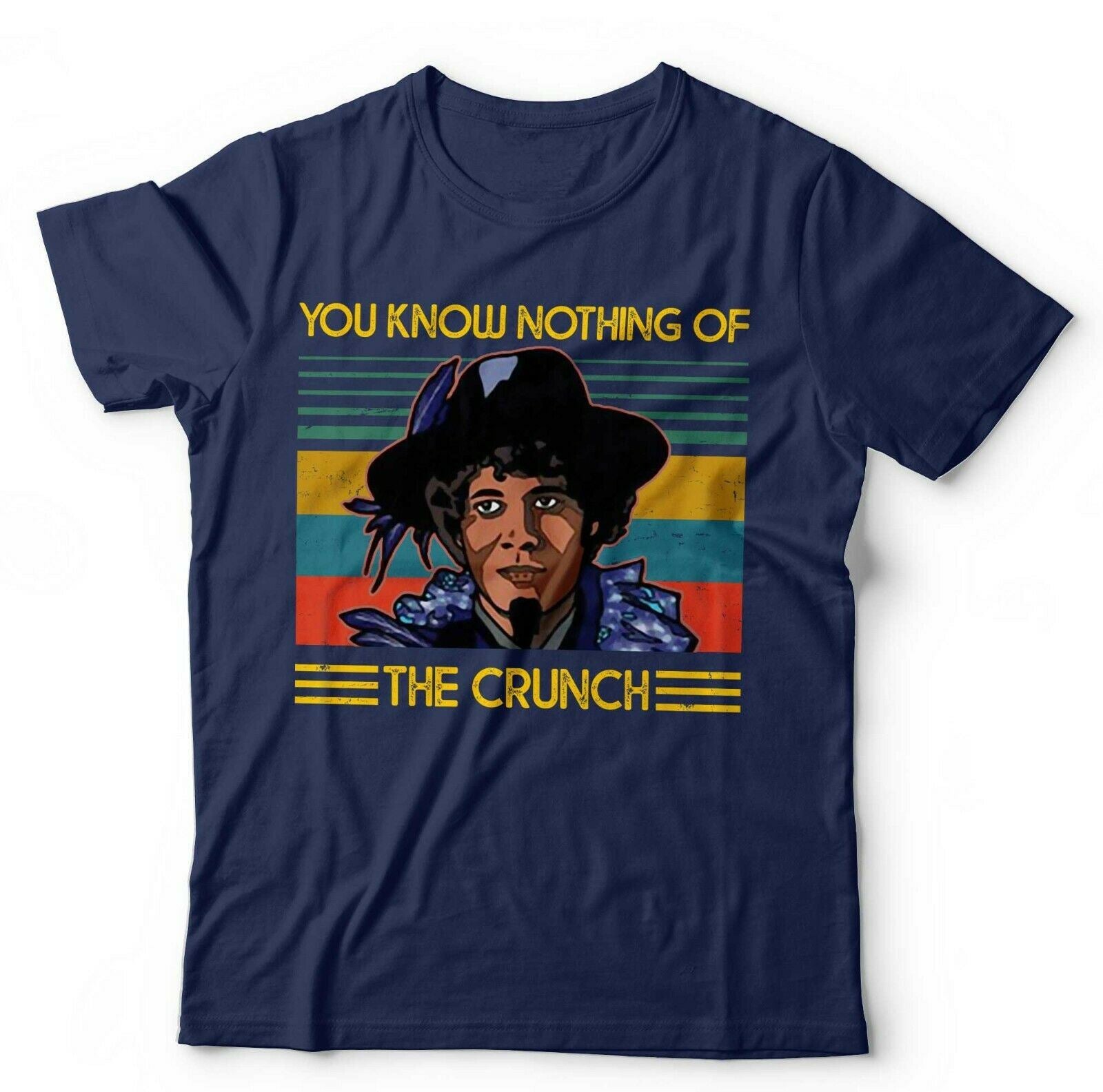 You Know Nothing Of The Crunch Tshirt Unisex