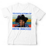 You Know Nothing Of The Crunch Tshirt Unisex