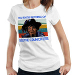 You Know Nothing Of The Crunch Tshirt Fitted Ladies