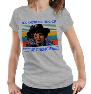 You Know Nothing Of The Crunch Tshirt Fitted Ladies