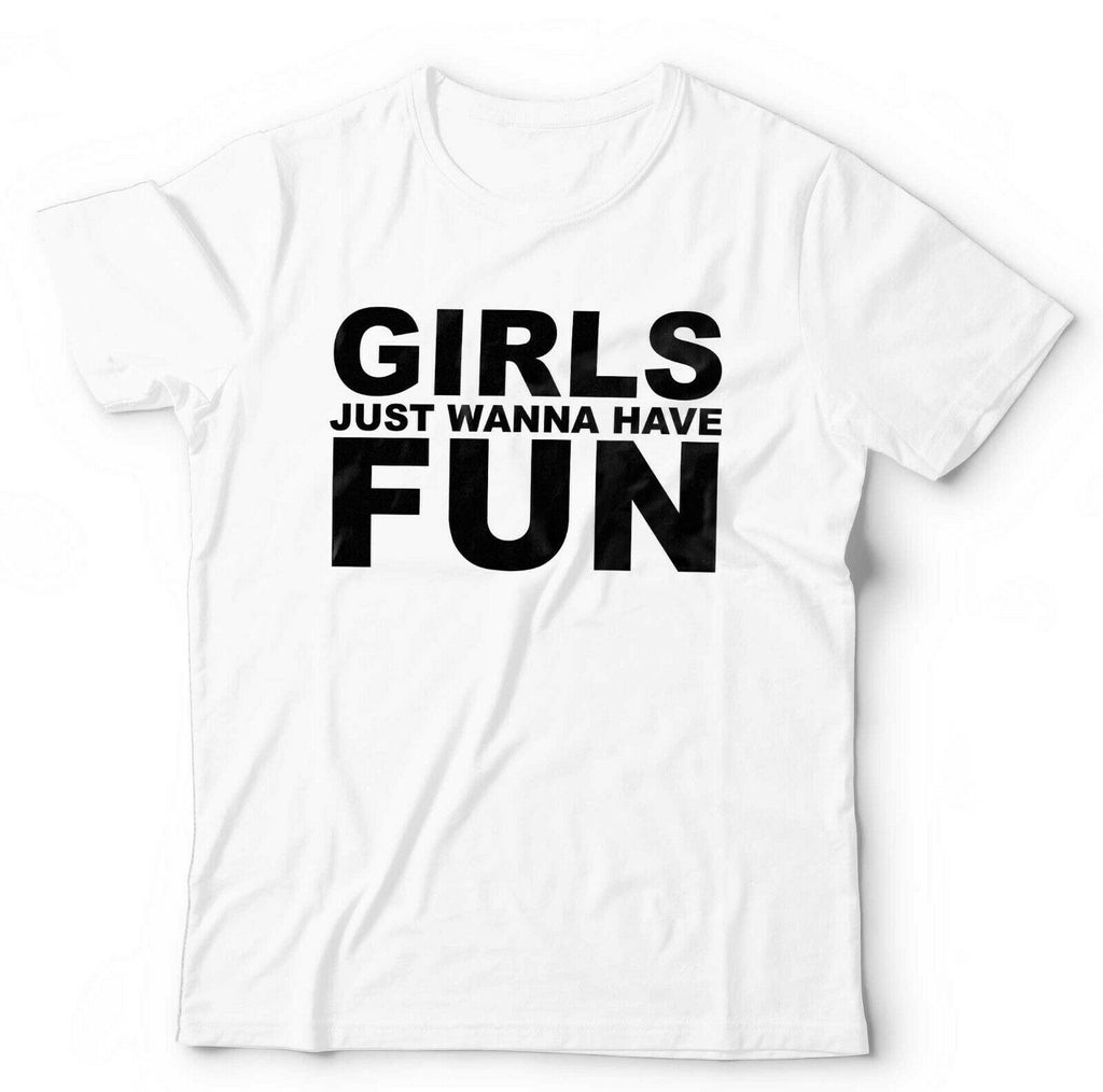 Girls Just Wanna Have Fun Tshirt Unisex & Kids