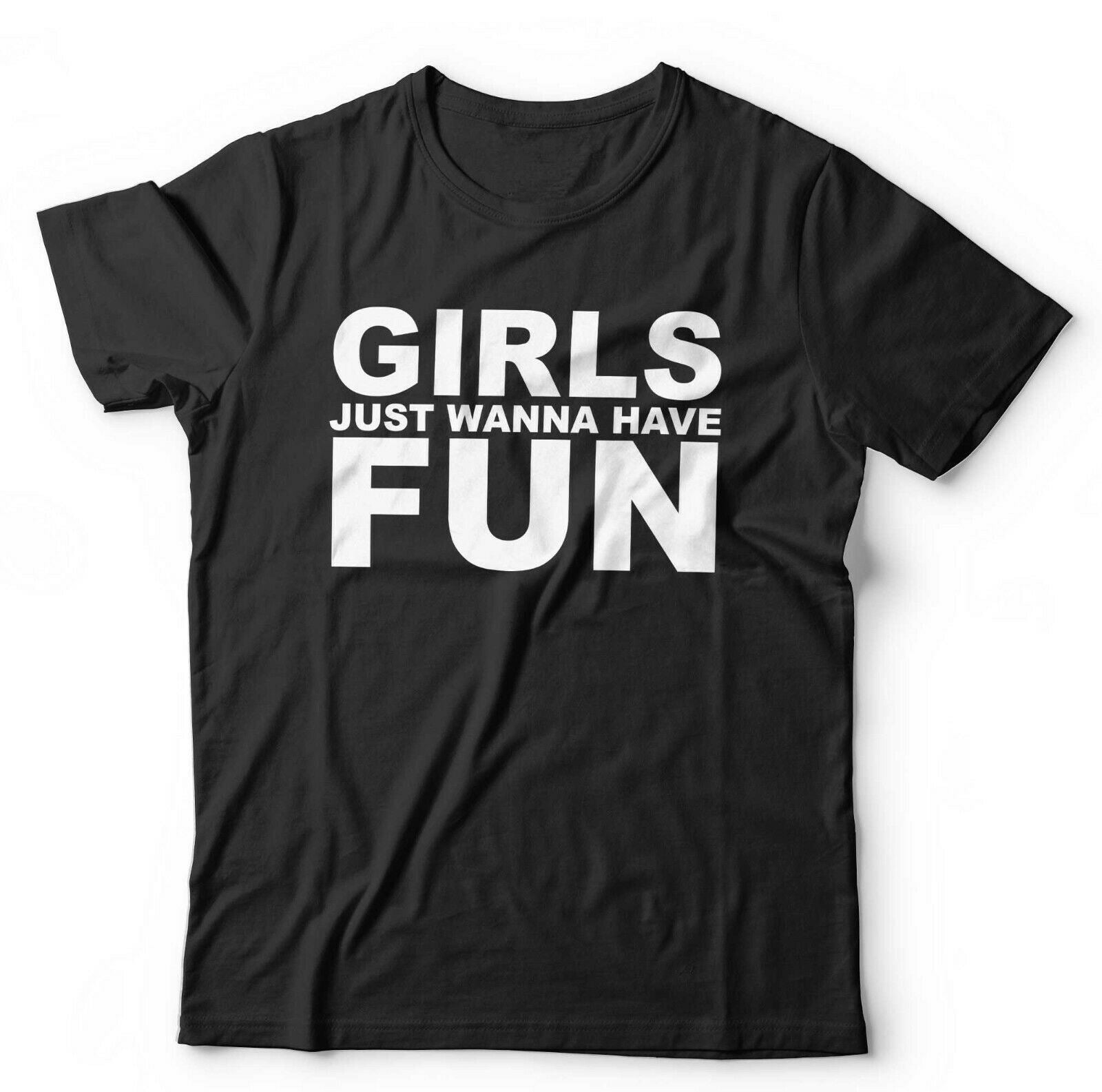 Girls Just Wanna Have Fun Tshirt Unisex & Kids