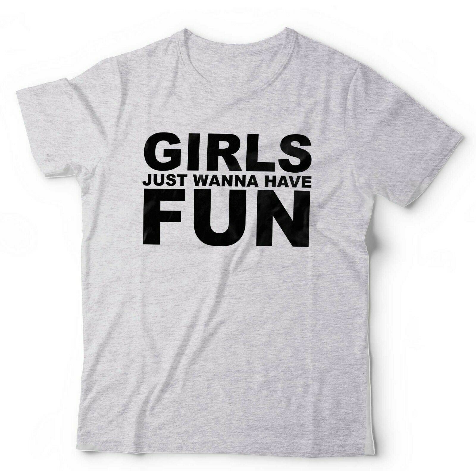 Girls Just Wanna Have Fun Tshirt Unisex & Kids