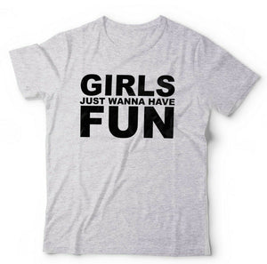 Girls Just Wanna Have Fun Tshirt Unisex & Kids