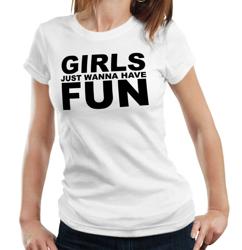 Girls Just Wanna Have Fun Tshirt Fitted Ladies