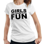 Girls Just Wanna Have Fun Tshirt Fitted Ladies