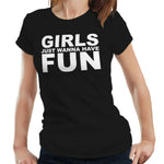 Girls Just Wanna Have Fun Tshirt Fitted Ladies