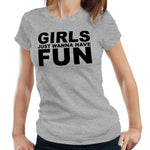 Girls Just Wanna Have Fun Tshirt Fitted Ladies