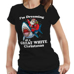 I'm Dreaming Of A Great White Christmas Tshirt Fitted Ladies