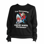 I'm Dreaming Of A Great White Christmas Sweatshirt