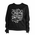 Christmas Calories Don't Count Sweatshirt