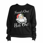 Snow's Out Ho's Out Sweatshirt