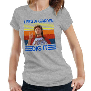 Life's A Garden Dig It Tshirt Fitted Ladies