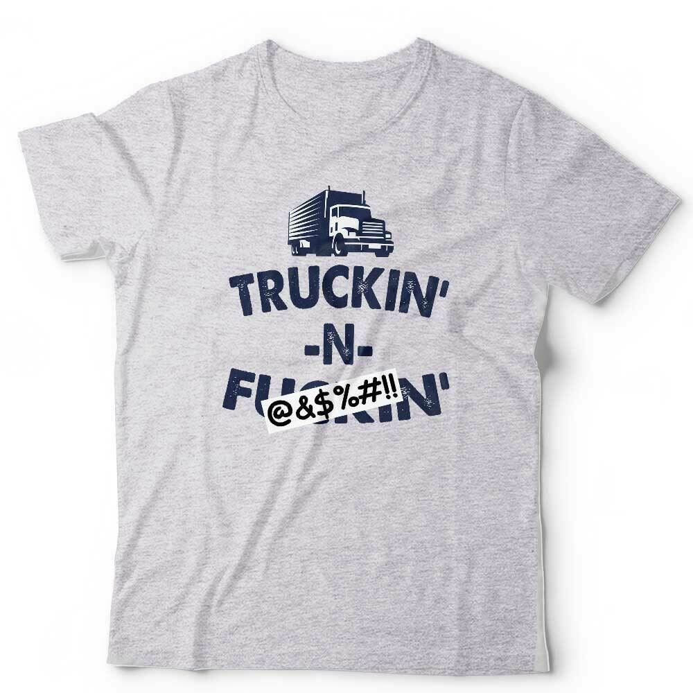 Trukin N Fu**in Tshirt Unisex