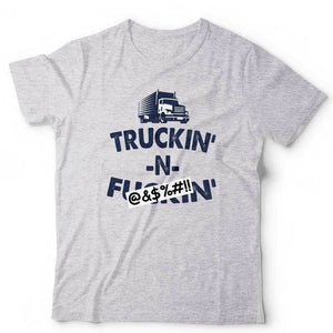 Trukin N Fu**in Tshirt Unisex