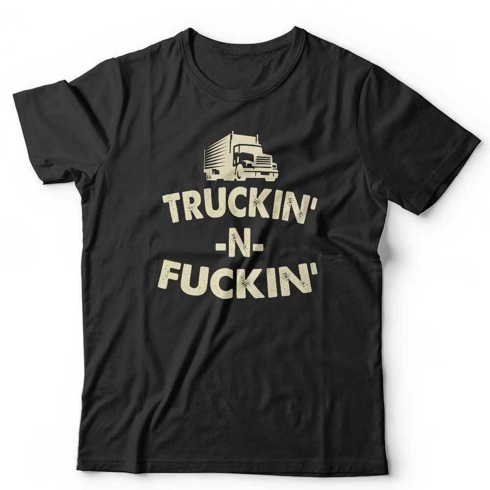 Trukin N Fu**in Tshirt Unisex