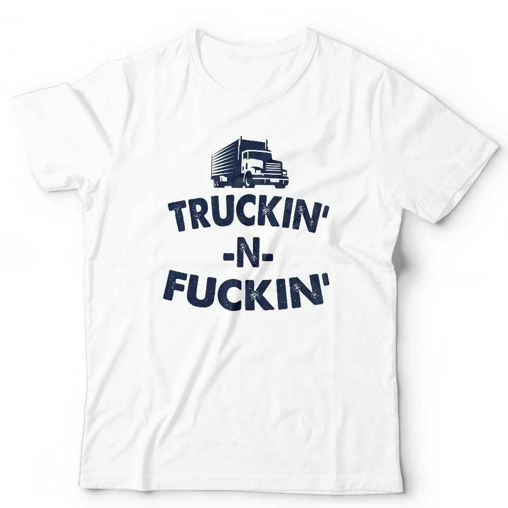 Trukin N Fu**in Tshirt Unisex