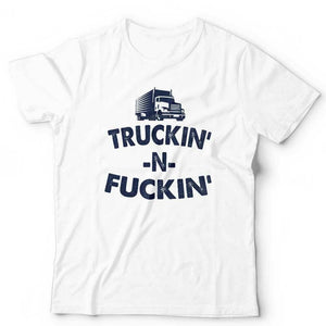Trukin N Fu**in Tshirt Unisex