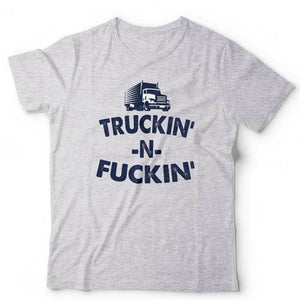 Trukin N Fu**in Tshirt Unisex