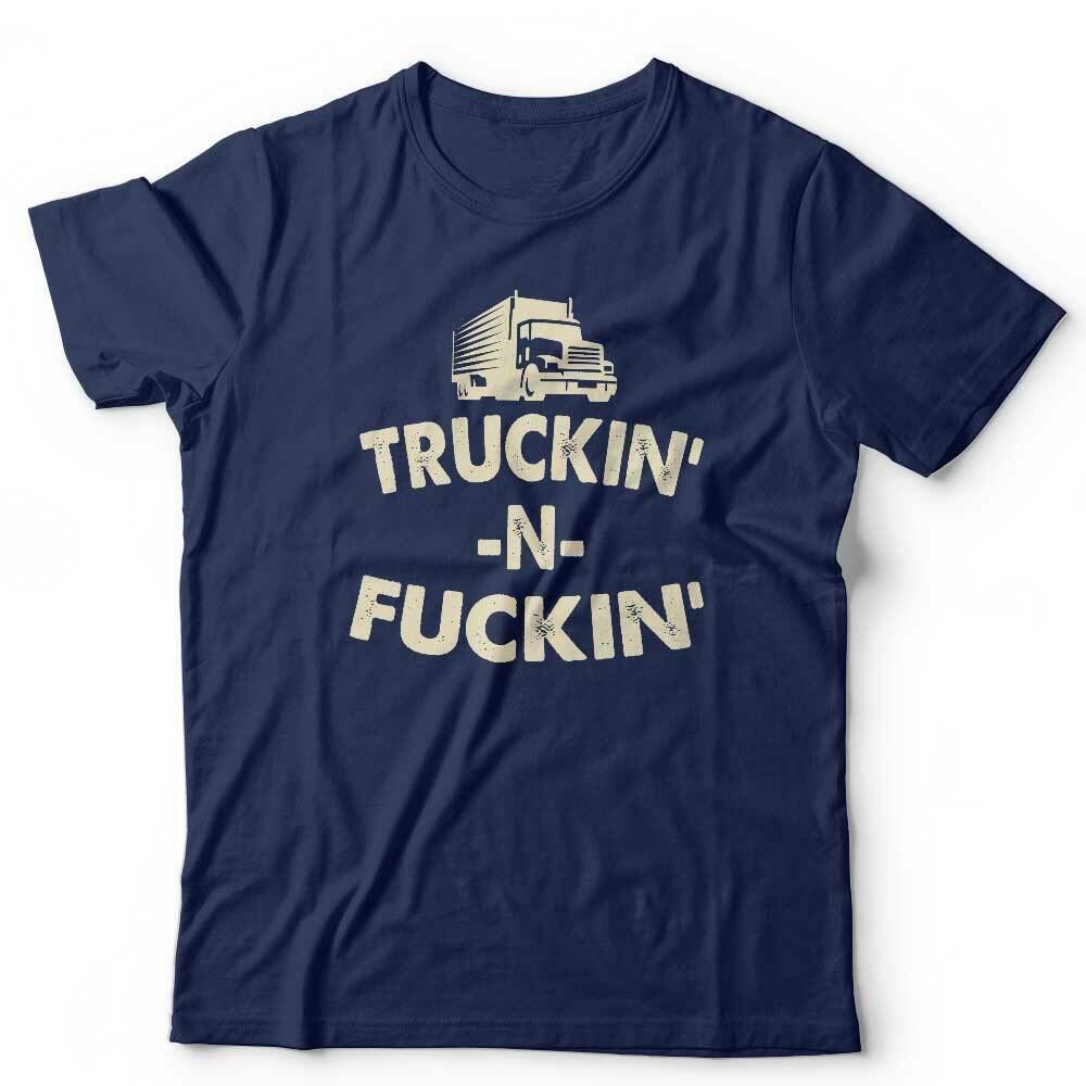 Trukin N Fu**in Tshirt Unisex