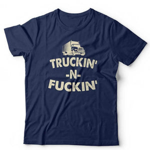 Trukin N Fu**in Tshirt Unisex