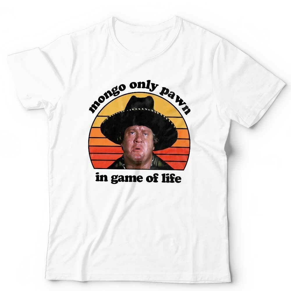 Mongo Only Pawn In Game Of Life Tshirt Unisex