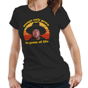 Mongo Only Pawn In Game Of Life Tshirt Fitted Ladies