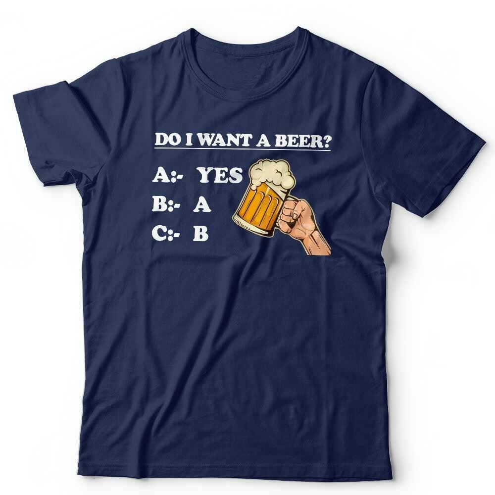 Do I Want A Beer? Tshirt Unisex