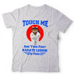 Touch Me And Your First Karate Lesson Is Free Tshirt Unisex & Kids