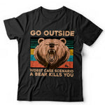 Go Outside, Worse Case Scenario A Bear Kills You Unisex Tshirt