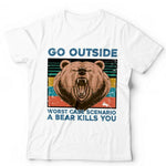Go Outside, Worse Case Scenario A Bear Kills You Unisex Tshirt