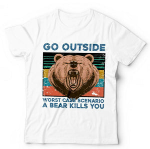 Go Outside, Worse Case Scenario A Bear Kills You Unisex Tshirt