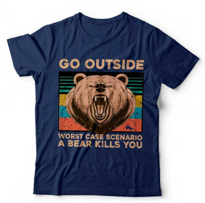 Go Outside, Worse Case Scenario A Bear Kills You Unisex Tshirt