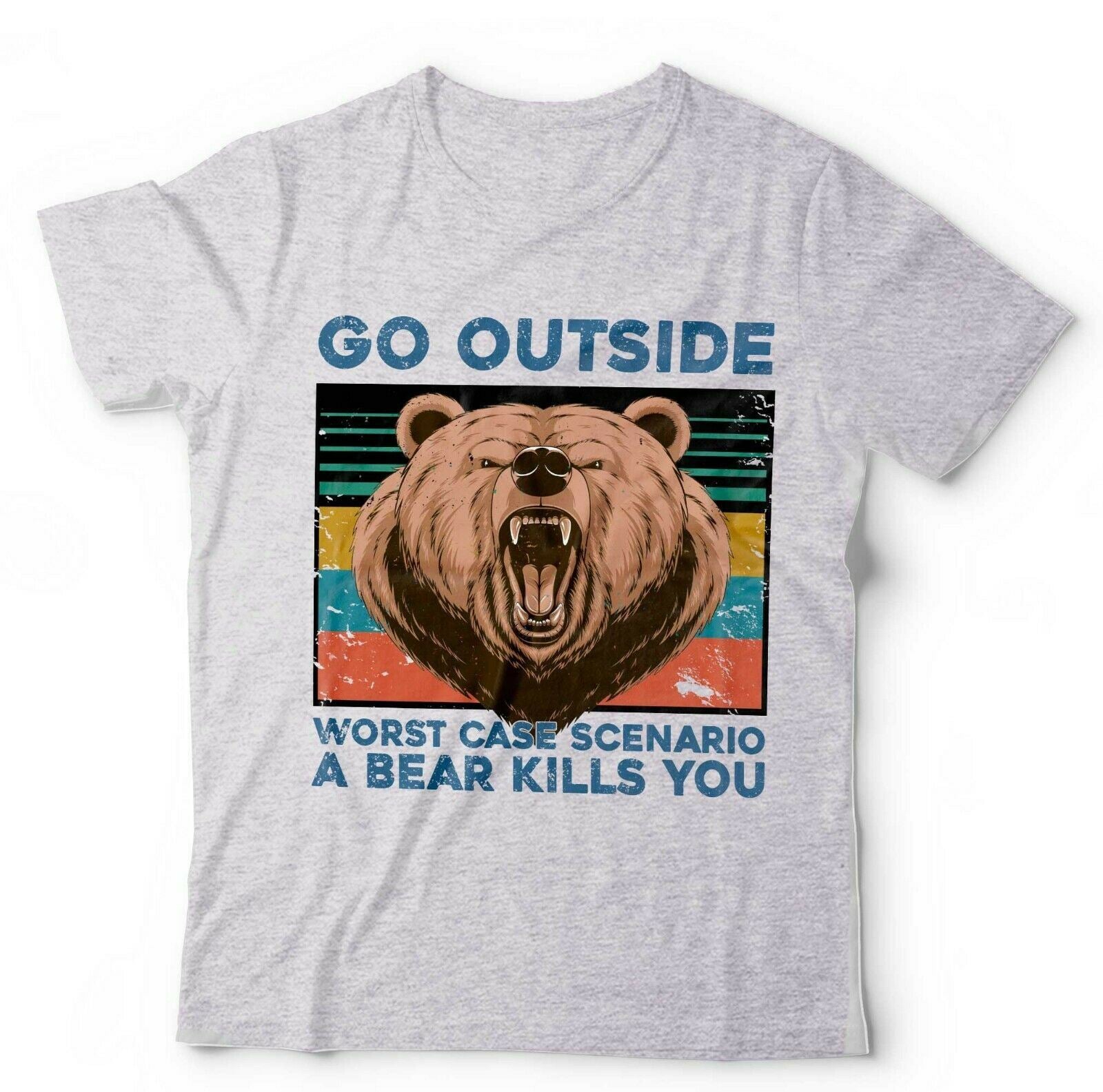 Go Outside, Worse Case Scenario A Bear Kills You Unisex Tshirt