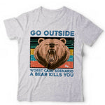 Go Outside, Worse Case Scenario A Bear Kills You Unisex Tshirt