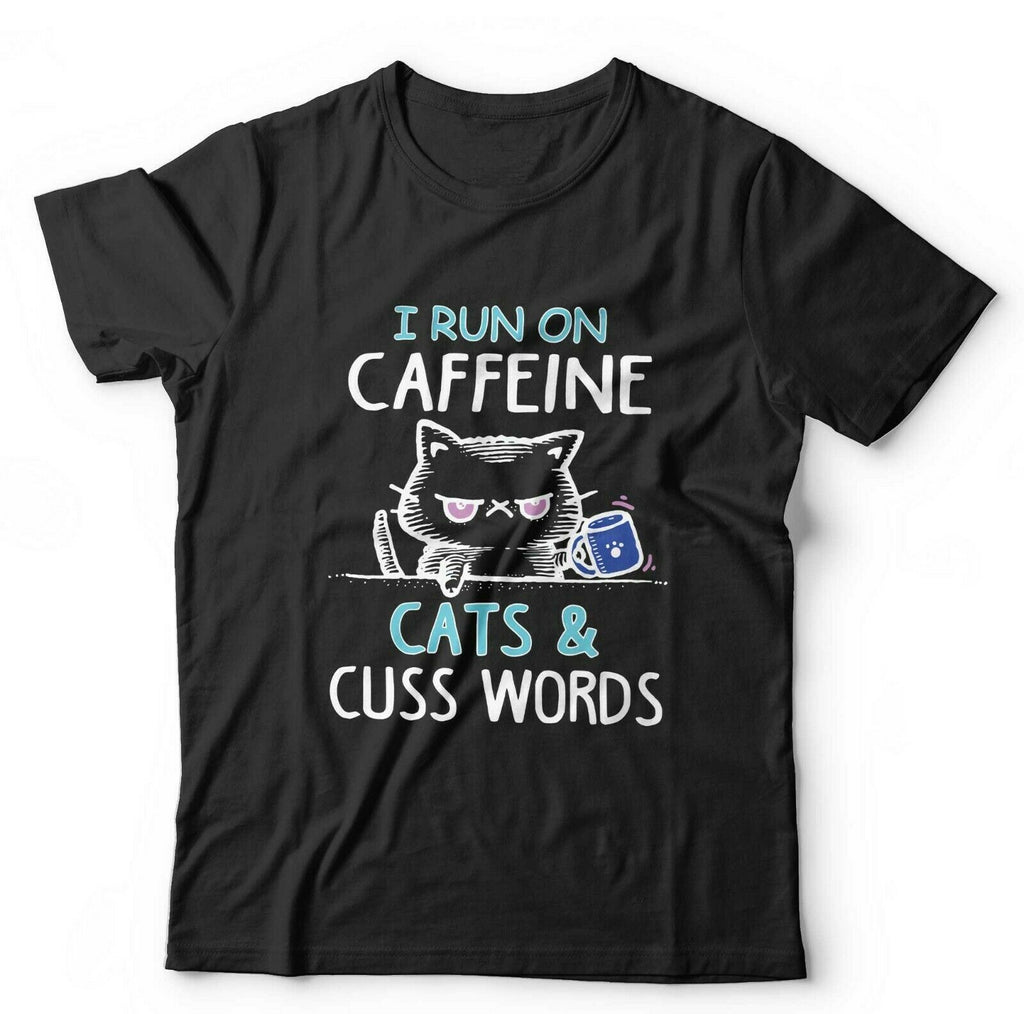 I Run on Caffeine Cats And Cuss Words Tshirt Unisex